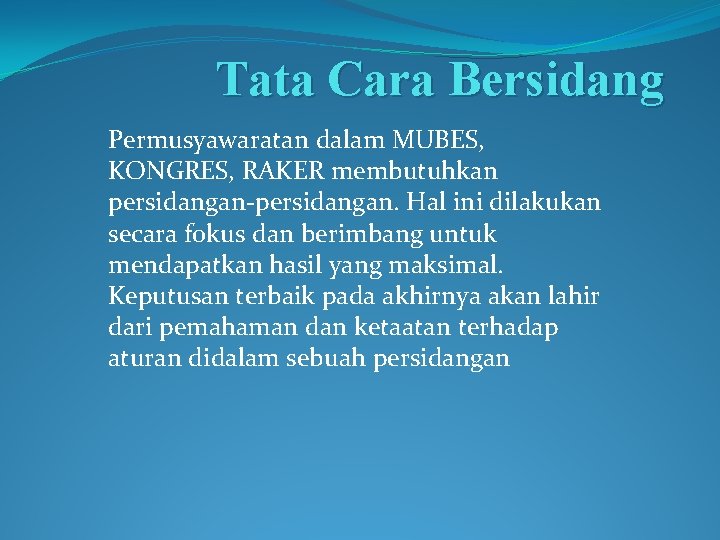  Tata Cara Bersidang Permusyawaratan dalam MUBES, KONGRES, RAKER membutuhkan persidangan-persidangan. Hal ini dilakukan