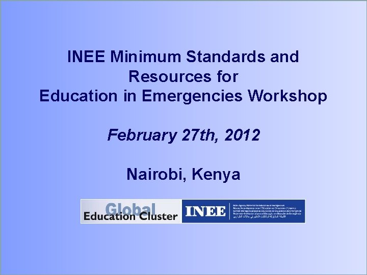 INEE Minimum Standards and Resources for Education in Emergencies Workshop February 27 th, 2012