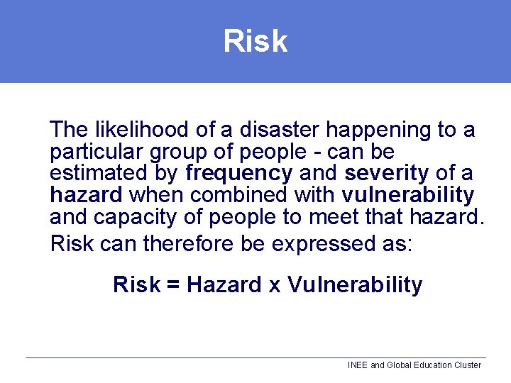 Risk The likelihood of a disaster happening to a particular group of people -