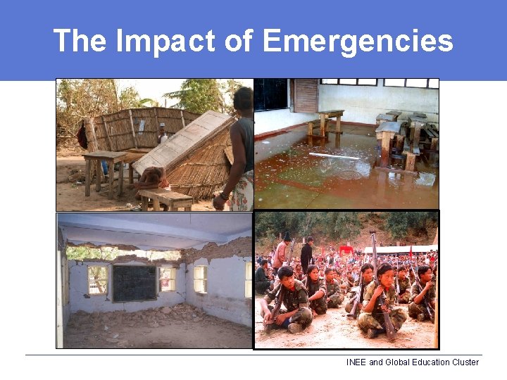 The Impact of Emergencies INEE and Global Education Cluster 