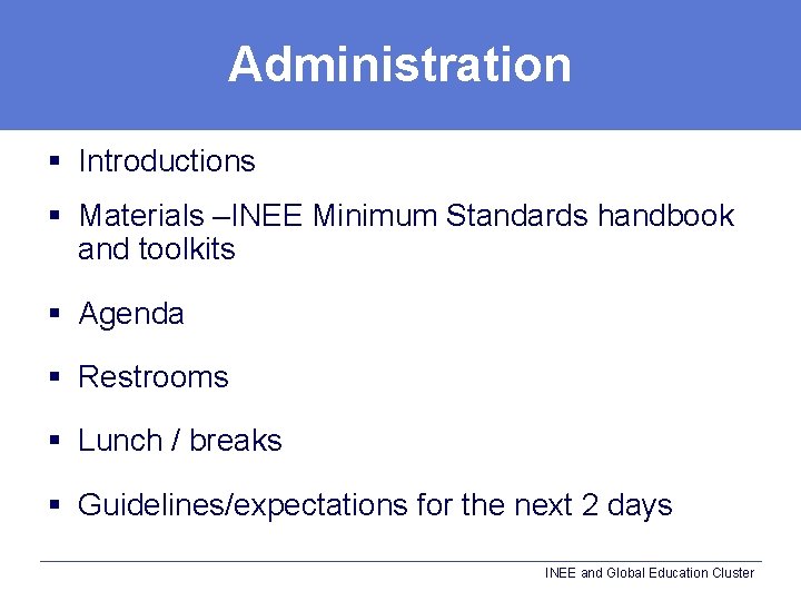 Administration § Introductions § Materials –INEE Minimum Standards handbook and toolkits § Agenda §