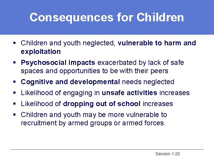 Consequences for Children § Children and youth neglected, vulnerable to harm and exploitation §