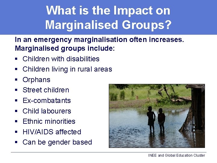 What is the Impact on Marginalised Groups? In an emergency marginalisation often increases. Marginalised
