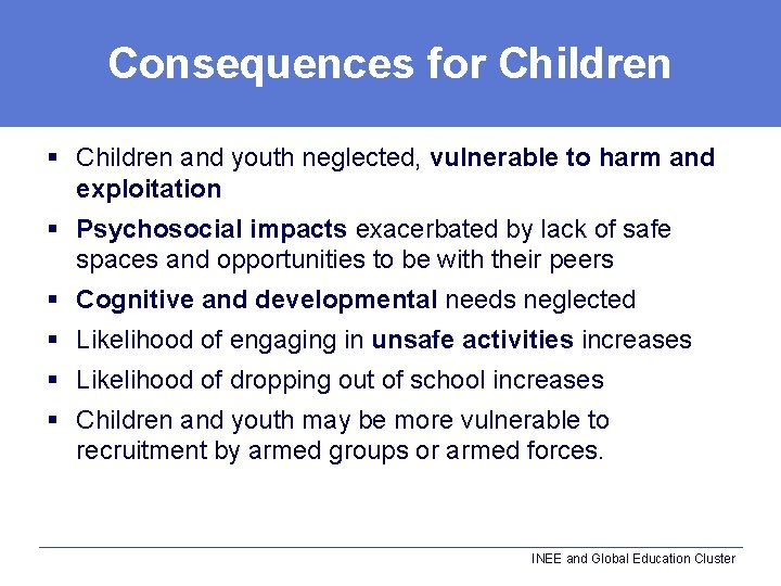 Consequences for Children § Children and youth neglected, vulnerable to harm and exploitation §