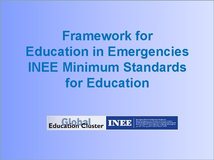 Framework for Education in Emergencies INEE Minimum Standards for Education 