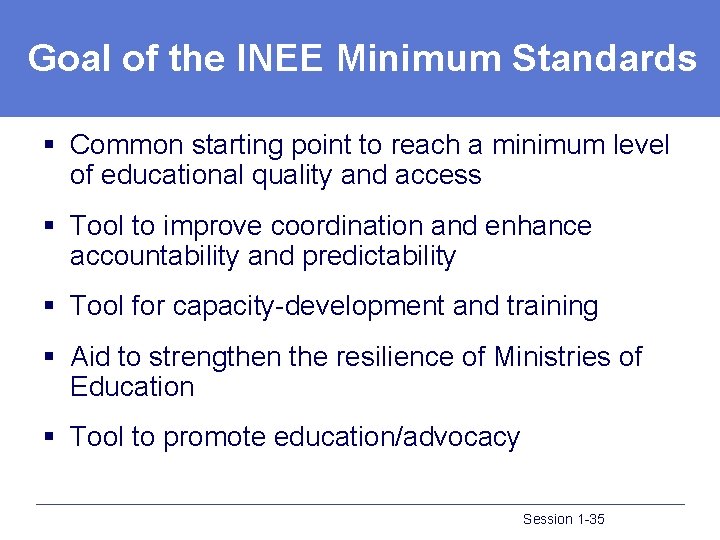 Goal of the INEE Minimum Standards § Common starting point to reach a minimum