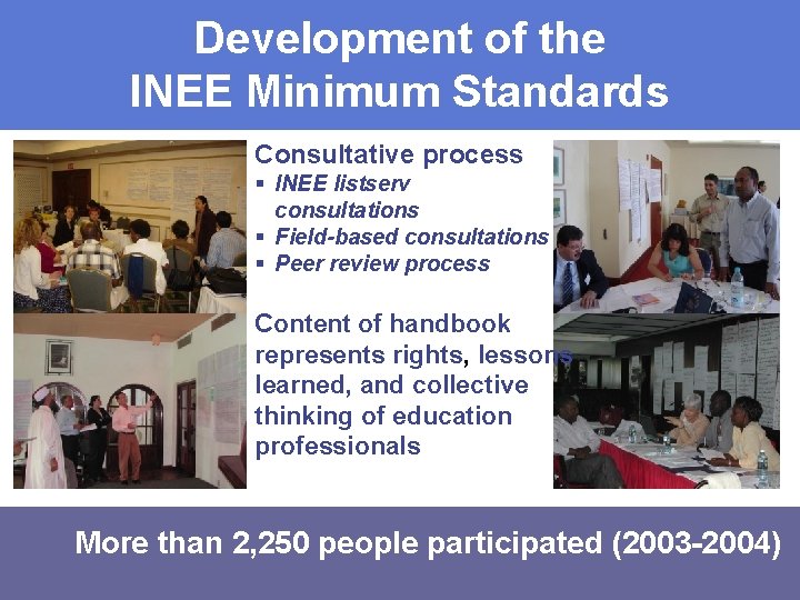 Development of the INEE Minimum Standards Consultative process § INEE listserv consultations § Field-based