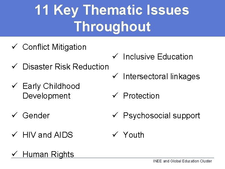 11 Key Thematic Issues Throughout ü Conflict Mitigation ü Inclusive Education ü Disaster Risk