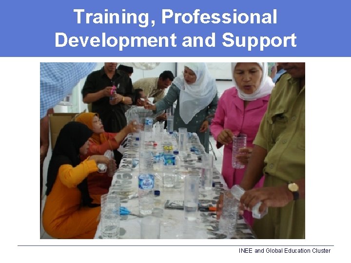 Training, Professional Development and Support INEE and Global Education Cluster 