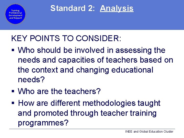 Training, Professional Development and Support Standard 2: Analysis KEY POINTS TO CONSIDER: § Who