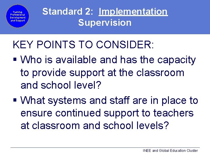 Training, Professional Development and Support Standard 2: Implementation Supervision KEY POINTS TO CONSIDER: §