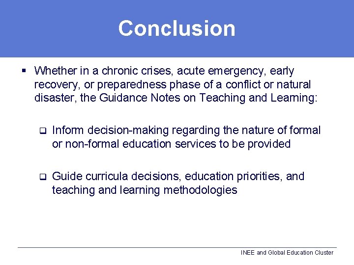 Conclusion § Whether in a chronic crises, acute emergency, early recovery, or preparedness phase