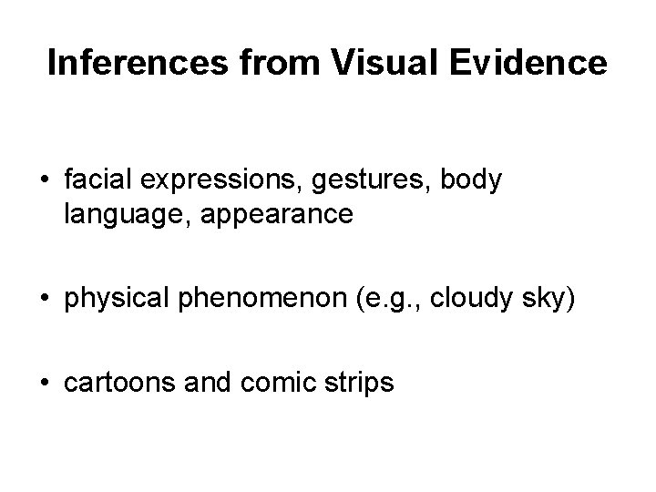 Inferences from Visual Evidence • facial expressions, gestures, body language, appearance • physical phenomenon