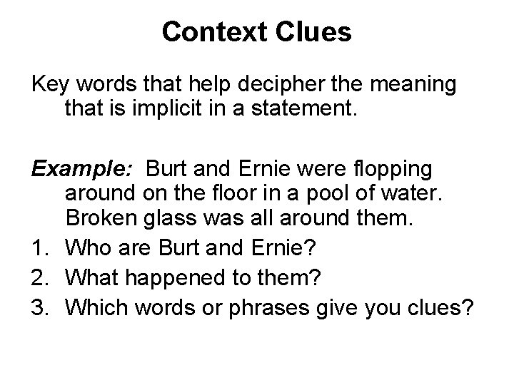 Context Clues Key words that help decipher the meaning that is implicit in a