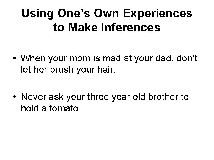 Using One’s Own Experiences to Make Inferences • When your mom is mad at
