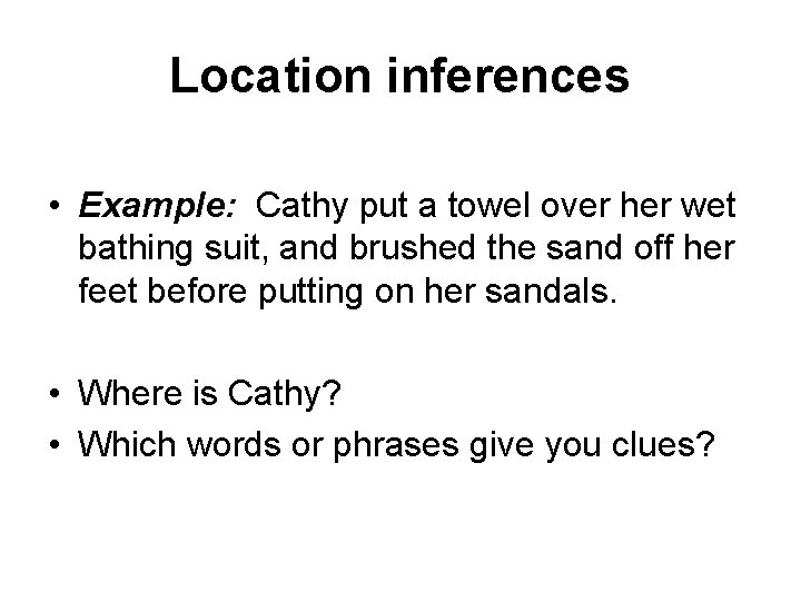Location inferences • Example: Cathy put a towel over her wet bathing suit, and