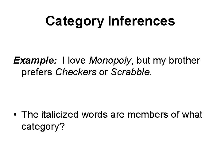 Category Inferences Example: I love Monopoly, but my brother prefers Checkers or Scrabble. •