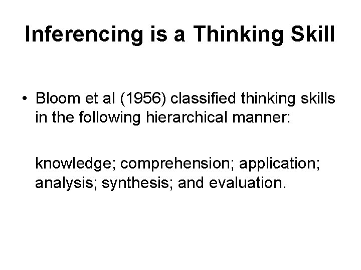Inferencing is a Thinking Skill • Bloom et al (1956) classified thinking skills in