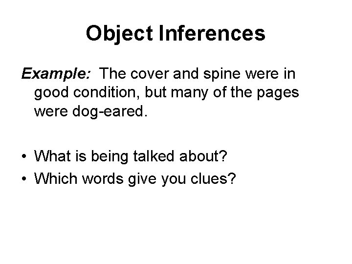 Object Inferences Example: The cover and spine were in good condition, but many of