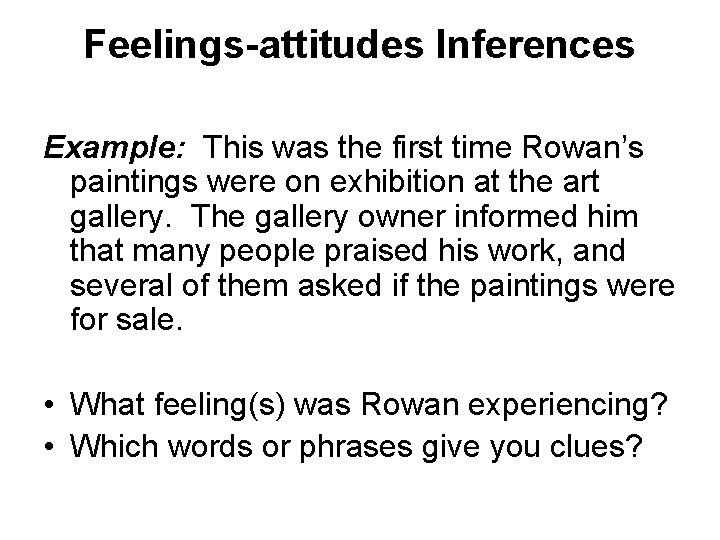 Feelings-attitudes Inferences Example: This was the first time Rowan’s paintings were on exhibition at