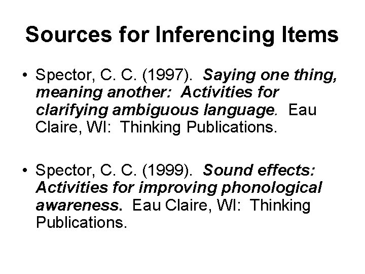 Sources for Inferencing Items • Spector, C. C. (1997). Saying one thing, meaning another: