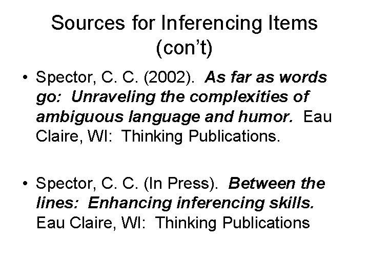 Sources for Inferencing Items (con’t) • Spector, C. C. (2002). As far as words