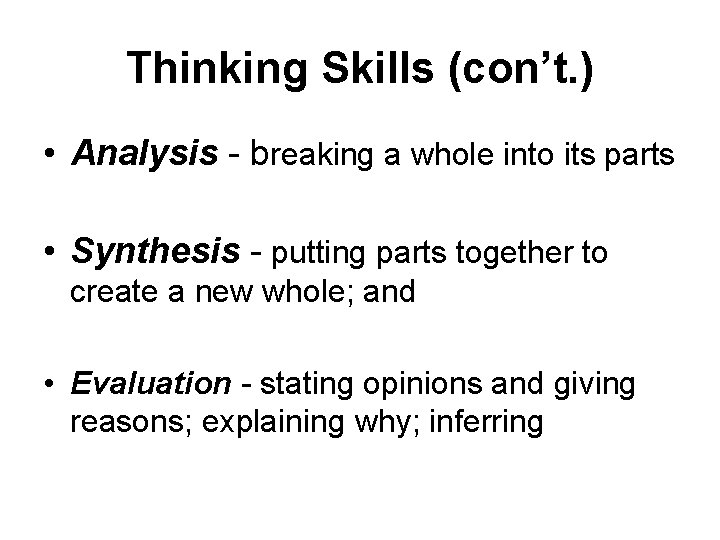 Thinking Skills (con’t. ) • Analysis - breaking a whole into its parts •