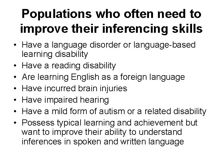 Populations who often need to improve their inferencing skills • Have a language disorder