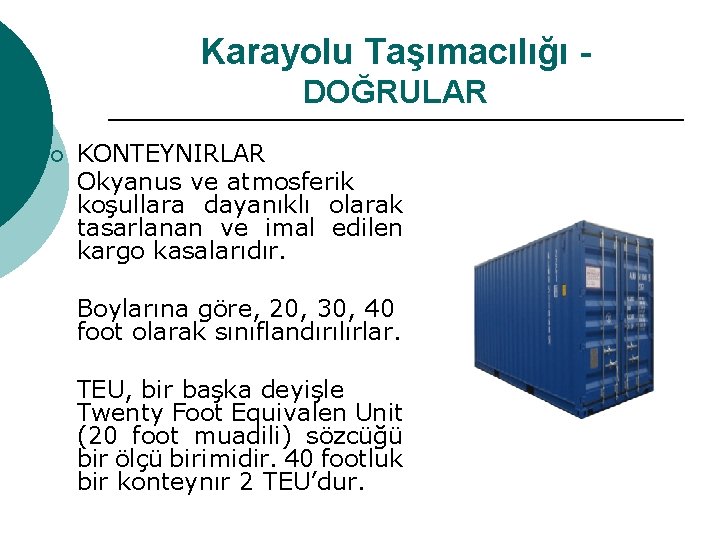 Karayolu Taşımacılığı DOĞRULAR ¡ KONTEYNIRLAR Okyanus ve atmosferik koşullara dayanıklı olarak tasarlanan ve imal