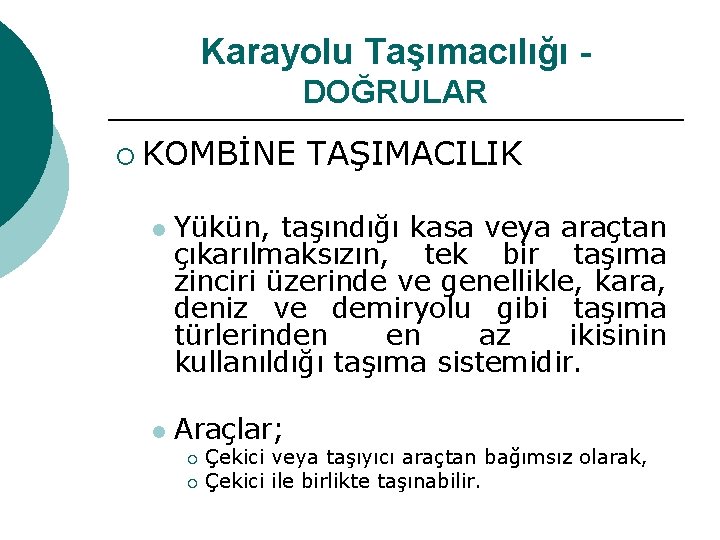 Karayolu Taşımacılığı DOĞRULAR ¡ KOMBİNE l l TAŞIMACILIK Yükün, taşındığı kasa veya araçtan çıkarılmaksızın,