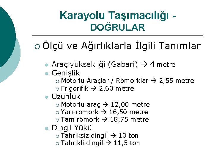 Karayolu Taşımacılığı DOĞRULAR ¡ Ölçü l l ve Ağırlıklarla İlgili Tanımlar Araç yüksekliği (Gabari)