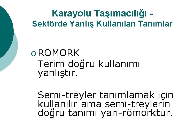 Karayolu Taşımacılığı Sektörde Yanlış Kullanılan Tanımlar ¡ RÖMORK Terim doğru kullanımı yanlıştır. Semi-treyler tanımlamak