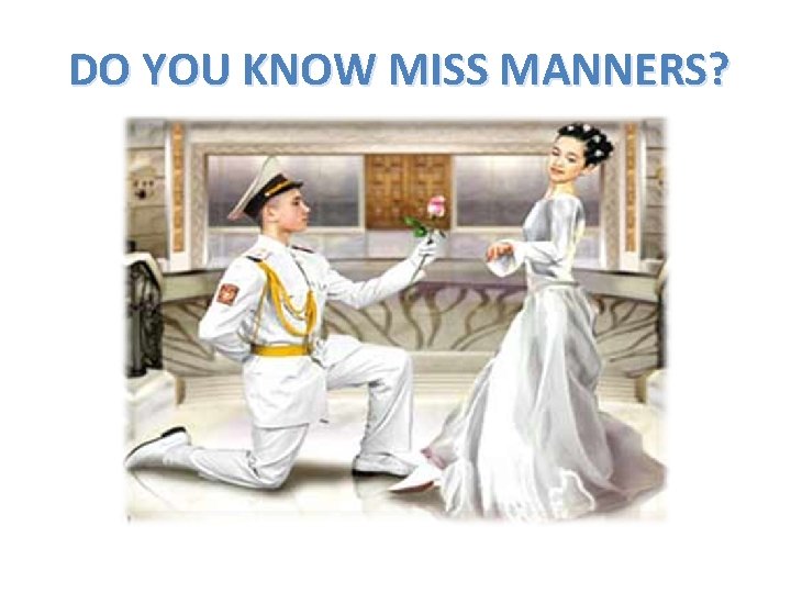 DO YOU KNOW MISS MANNERS? 