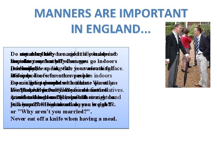 MANNERS ARE IMPORTANT IN ENGLAND. . . Do not stand say sorry: ask inaline: