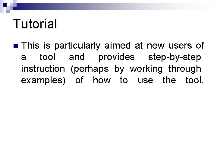 Tutorial n This is particularly aimed at new users of a tool and provides Tutorial n This is particularly aimed at new users of a tool and provides