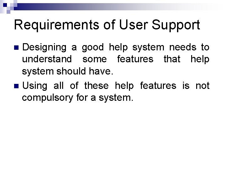 Requirements of User Support Designing a good help system needs to understand some features Requirements of User Support Designing a good help system needs to understand some features