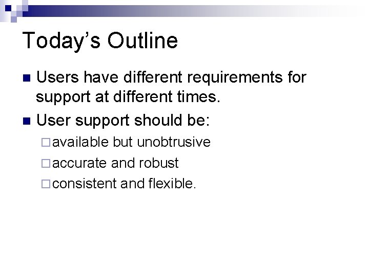 Today’s Outline Users have different requirements for support at different times. n User support Today’s Outline Users have different requirements for support at different times. n User support