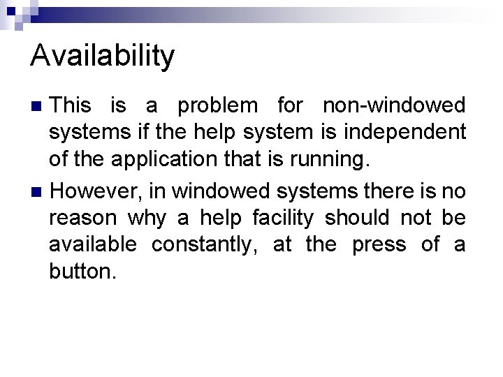 Availability This is a problem for non-windowed systems if the help system is independent Availability This is a problem for non-windowed systems if the help system is independent