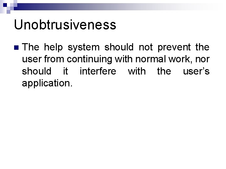 Unobtrusiveness n The help system should not prevent the user from continuing with normal Unobtrusiveness n The help system should not prevent the user from continuing with normal