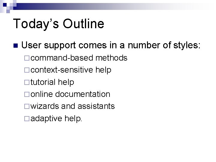 Today’s Outline n User support comes in a number of styles: ¨ command-based methods Today’s Outline n User support comes in a number of styles: ¨ command-based methods