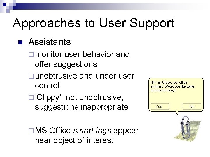 Approaches to User Support n Assistants ¨ monitor user behavior and offer suggestions ¨ Approaches to User Support n Assistants ¨ monitor user behavior and offer suggestions ¨