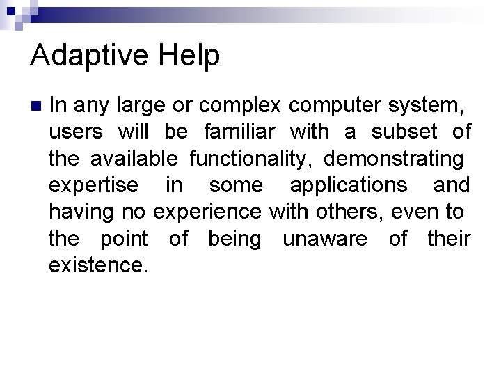 Adaptive Help n In any large or complex computer system, users will be familiar Adaptive Help n In any large or complex computer system, users will be familiar