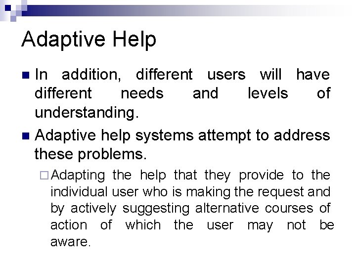 Adaptive Help In addition, different users will have different needs and levels of understanding. Adaptive Help In addition, different users will have different needs and levels of understanding.