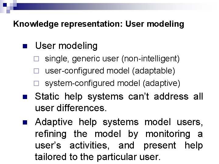 Knowledge representation: User modeling n User modeling single, generic user (non-intelligent) ¨ user-configured model Knowledge representation: User modeling n User modeling single, generic user (non-intelligent) ¨ user-configured model