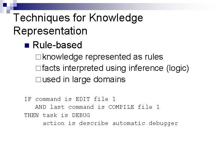 Techniques for Knowledge Representation n Rule-based ¨ knowledge represented as rules ¨ facts interpreted Techniques for Knowledge Representation n Rule-based ¨ knowledge represented as rules ¨ facts interpreted