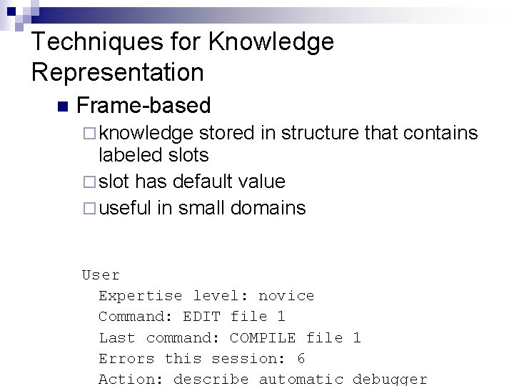 Techniques for Knowledge Representation n Frame-based ¨ knowledge stored in structure that contains labeled Techniques for Knowledge Representation n Frame-based ¨ knowledge stored in structure that contains labeled