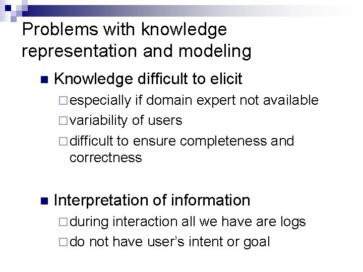 Problems with knowledge representation and modeling n Knowledge difficult to elicit ¨ especially if Problems with knowledge representation and modeling n Knowledge difficult to elicit ¨ especially if