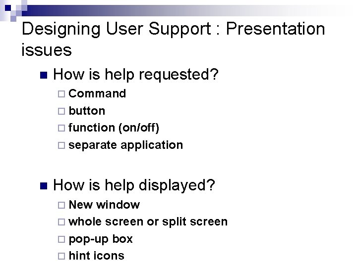 Designing User Support : Presentation issues n How is help requested? ¨ Command ¨ Designing User Support : Presentation issues n How is help requested? ¨ Command ¨