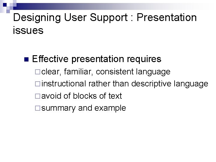 Designing User Support : Presentation issues n Effective presentation requires ¨ clear, familiar, consistent Designing User Support : Presentation issues n Effective presentation requires ¨ clear, familiar, consistent
