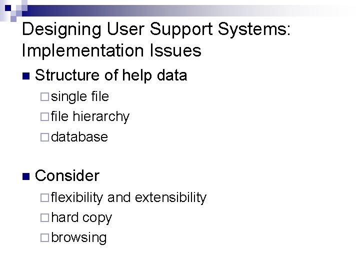Designing User Support Systems: Implementation Issues n Structure of help data ¨ single file Designing User Support Systems: Implementation Issues n Structure of help data ¨ single file